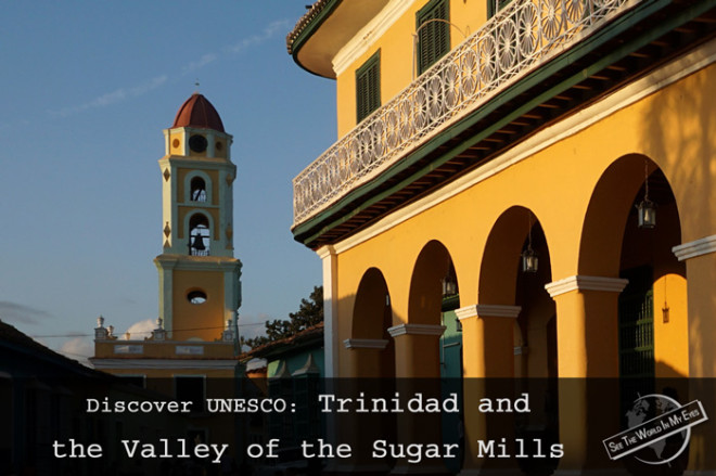 SeeTheWorldInMyEyes - Discover UNESCO Trinidad and the Valley of the Sugar Mills, Cuba